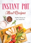 Instant Pot Meat Recipes : Healthy Recipes for Your Instant Pot - Book
