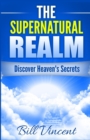The Supernatural Realm : Discover Heaven's Secrets - Book