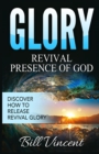 Glory : Revival Presence of God: Discover How to Release Revival Glory - Book