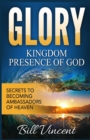 Glory : Kingdom Presence of God: Secrets to Becoming Ambassadors of Christ - Book
