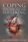 Coping with Your Pain and Suffering : Encouragement When You're Not Healed But You Love God - Book