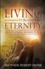 Living for Eternity : Life with Eternal Rewards in Mind - Book