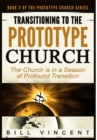 Transitioning to the Prototype Church : The Church Is in a Season of Profound of Transition - Book