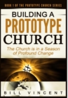 Building a Prototype Church : The Church Is in a Season of Profound of Change - Book