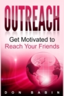 Outreach : Get Motivated to Reach Your Friends - Book