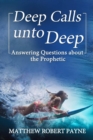 Deep Calls Unto Deep : Answering Questions about the Prophetic - Book