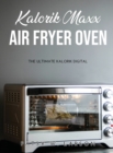 Kalorik Maxx Air Fryer Oven : The Ultimate Kalorik Digital - Book