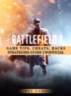 Battlefield 1 Game Tips, Cheats, Hacks Strategies Guide Unofficial - eBook