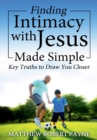 Finding Intimacy with Jesus Made Simple : Key Truths to Draw You Closer - Book