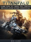 Titanfall 2 Game Tips, Pc, Xbox, Ps4, Cheats Multiplayer Guide Unofficial - eBook