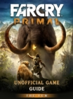 Far Cry Primal Unofficial Game Guide - eBook