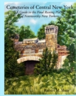 Cemeteries of Central New York : A Guide to the Final Resting Places of Noteworthy New Yorkers - Book
