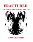 Fractured : A Marriage of Poetry and Art - Book