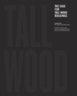 The Case for Tall Wood Buildings : SECOND EDITION: A new way of designing and constructing Tall Wood Buildings - Book