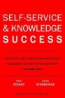 Self-Service & Knowledge Success : Successful self-service and knowledge management in a service organization - Book