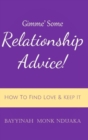 Gimme Some Relationship Advice! : How to Find Love and Keep it - Book