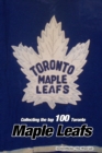 Collecting the Top 100 : Toronto Maple Leafs - Book