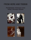 From Here and There : These are images of bodies and rituals. - Book