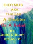 Didymus Aka. Thomas A Doubter Or A Rebel - Book