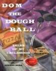 Dom the Dough Ball : 'Tales of My Childhood' Series, Book 2 - Book