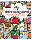 My Calorie Counting Journal : Calorie Counting Tracker - Book