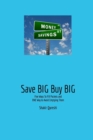 Save Big Buy Big : Five Ways To Fill Pockets and One Way To Avoid Emptying Them - Book