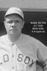 Babe Ruth At The Red Sox : A Scrapbook - Book