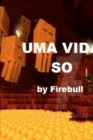 Uma Vida So - Uma aventura nao oficial de Minecraft - Firebull - Book
