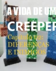 A Vida de um Creeper do Minecraft - Uma aventura nao oficial de Minecraft - Capitulo 02 : Diferencas e Inimigos. - Book