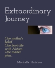 Extraordinary Journey : One mother's belief, one boy's life with Autism, one master plan... - Book