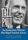 Tall Paul : The Businessman-Politician Who Helped Transform Arizona - Book