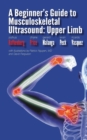 A Beginner's Guide to Musculoskeletal Ultrasound : Upper Limb - Book