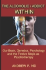 The Alcoholic / Addict Within : Our Brain, Genetics, Psychology and the Twelve Steps as Psychotherapy - eBook