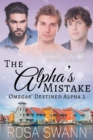 Alpha's Mistake (Omegas' Destined Alpha 2): MMM Omegaverse Mpreg Romance - eBook