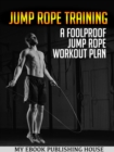 Jump Rope Training : A Foolproof Jump Rope Workout Plan - eBook