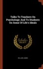 Talks to Teachers on Psychology; And to Students on Some of Life's Ideals - Book