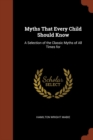 Myths That Every Child Should Know : A Selection of the Classic Myths of All Times for - Book