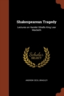 Shakespearean Tragedy : Lectures on Hamlet Othello King Lear Macbeth - Book