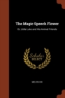 The Magic Speech Flower : Or, Little Luke and His Animal Friends - Book