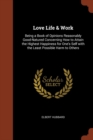Love Life & Work : Being a Book of Opinions Reasonably Good-Natured Concerning How to Attain the Highest Happiness for One's Self with the Least Possible Harm to Others - Book