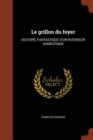 Le Grillon Du Foyer : Histoire Fantastique D'Un Interieur Domestique - Book