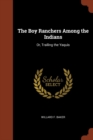 The Boy Ranchers Among the Indians : Or, Trailing the Yaquis - Book