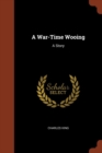 A War-Time Wooing : A Story - Book