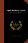 Devil-Worship in France : Or, the Question of Lucifer - Book