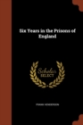 Six Years in the Prisons of England - Book