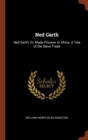 Ned Garth : Ned Garth; Or, Made Prisoner in Africa: A Tale of the Slave Trade - Book
