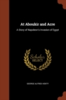 At Aboukir and Acre : A Story of Napoleon's Invasion of Egypt - Book