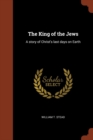 The King of the Jews : A Story of Christ's Last Days on Earth - Book