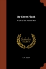 By Sheer Pluck : A Tale of the Ashanti War - Book