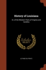 History of Louisiana : Or, of the Western Parts of Virginia and Carolina - Book